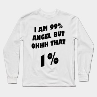 I am 99% angel, but ohh that 1% Long Sleeve T-Shirt